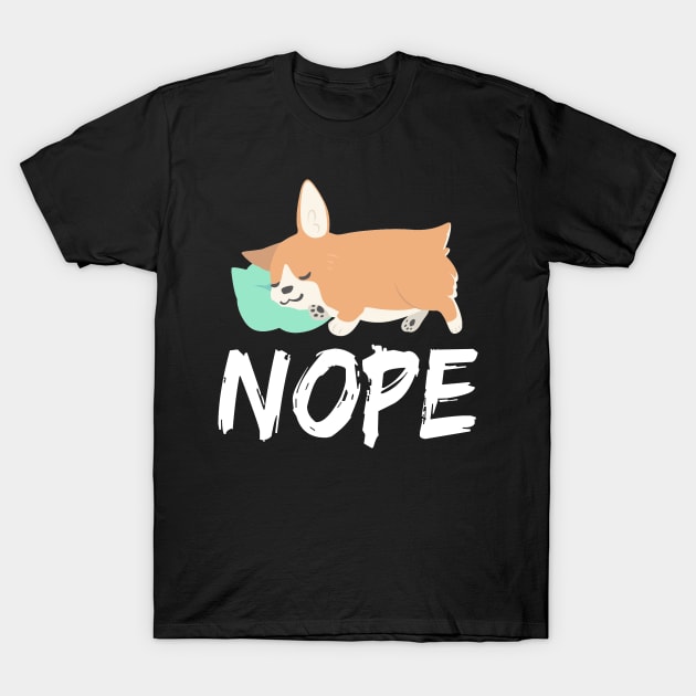 Nope - Corgi (50) T-Shirt by Drakes